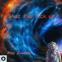 Shut the F.ck up by Moji Zvukovi