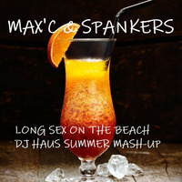 Max'C &amp; Spankers - Long Sex on The Beach (DJ Haus Summer Mash-Up) by DJ Haus