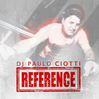 DJ PAULO CIOTTI -  REFERENCE by Paulo Ciotti