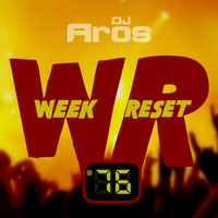 WEEK RESET #76 by DJ Aros