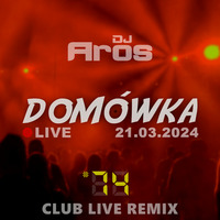 DOMÓWKA #74: Club Live Remix | LIVE · 21.03.2024 by DJ Aros