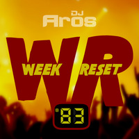 WEEK RESET #83 by DJ Aros
