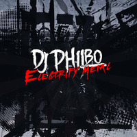 Electrify Metal by DJ Philbo