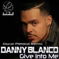 Danny Blanco - Give Into Me (Oscar Piebbal Remix)Soon!! by Music Plant Records by Oscar Piebbal