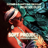 DJ COMBO & DJ MARTZ FEAT. TIMI KULLAI - BRIGHT SIDE OF LIFE (SOFT PROJECT PRIVATE REMIX)SC by Allan Abdalla