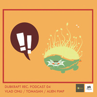 DubKraft / FFO Podcast 4 - Vlad Onu, Tomasan, Alien Pimp by DubKraft Records