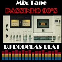 DJ Douglas Beat - Mix Tape (PASSINHO 90S) by DJ Douglas Beat
