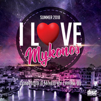 I Love Mykonos Summer 2018 - Compiled &amp; Mixed by Larry DJ by LARRY DJ