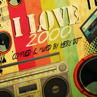 I Love 2000 - Compiled & Mixed by Larry DJ by LARRY DJ