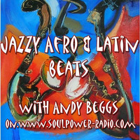JAZZY, AFRO AND LATIN BEATS WITH ANDY BEGGS by Andy Beggs Musical Jukebox.....