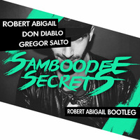 Robert Abigail X Don Diablo X Gregor Salto - Samboodee Secrets (Bootleg) by Robert Abigail