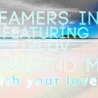 Dreamers Inc Ft. Gluv - Surround Me (With Your Love) by Giorgos Gluv Lysigakis