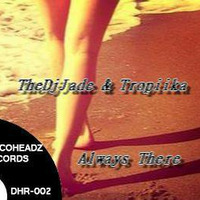 TheDjJade &amp; Tropiika - Always There by TheDjJade