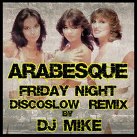 Arabesque - Friday Night  (DiscoSlow Remix by DJ MIKE) by DjMike Xtramix