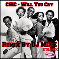 Chic - Will You Cry (Remix By DJ Mike) by DjMike Xtramix