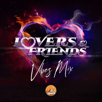 Lovers &amp; Friends Vibe Mixes