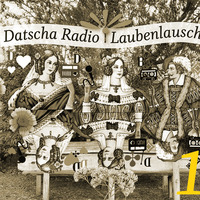 Datscha Radio: Laubenlauschen #1 by Datscha Radio