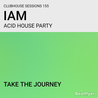 CLUBHOUSE SESSIONS 155 ACID HOUSE PARTY - IAM by IAM