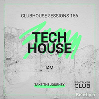 CLUBHOUSE SESSIONS 156 TECH HOUSE - IAM by IAM