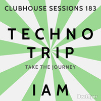 CLUBHOUSE SESSIONS183 TECHNO TRIP - IAM by IAM