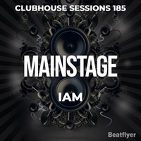 CLUBHOUSE SESSIONS 185 MAINSTAGE - IAM by IAM