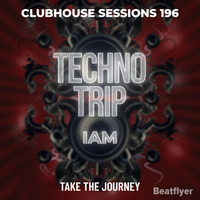 CLUBHOUSE SESSIONS 196 TECHNO TRIP - IAM by IAM