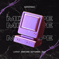 LATEST AMAPIANO MIX -SUPERTONIC (4) by SUPERTONIC