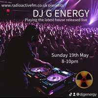 Live House Mix on RadioActiveFm 19th May by DJ G Energy
