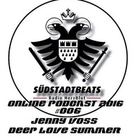 Südstadt Beats Online Podcast 2016 #006 - Jenny Voß - Deep Love Summer by SÜDSTADT BEATS ONLINE PODCAST