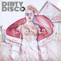 Secrets (Dirty Disco Mainroom Remix) by Dirty Disco
