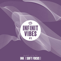 INFINIT Vibes #1 - DJ Ink (Soft Focus) by INFINIT