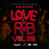 DJ BAD THA PROBLEM &quot;Love &amp; R&amp;B Vol. 26&quot; (Full Mix) by DJ BAD THA PROBLEM