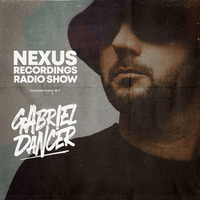 NEXUS Recordings Radio Show 007 pres. Gabriel Dancer by NEXUS Recordings