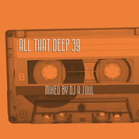 All That Deep 39 by Dj A.Soul