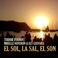 Todor Ivanov, Mirelle Noveron &amp; Ely Guevara - El Sol, La Sal, El Son by Mirelle Noveron