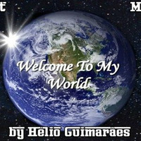 Welcome To My World Set Mix DJ Hélio Guimarães by DJ Hélio Guimarães