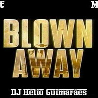 Blown Away Set Mix DJ Hélio Guimarães by DJ Hélio Guimarães