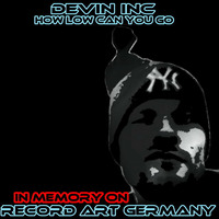 Devin inc-HOW LOW CAN YOU GO (IN MEMORY ON R.A.G.) by Devin inc (PimPin records Dresden)