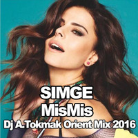 Simge - MisMis ( Dj A.Tokmak Orient Mix ) 2016 by Dj A.Tokmak