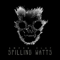 Amper Clap - Spilling Watts by Amper Clap