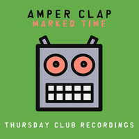 Amper Clap - Marked Time [Thursday Club Recordings] by Amper Clap