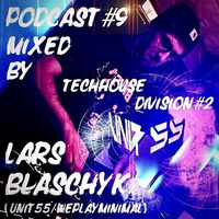UNIT55 Podcast #9 Techhouse Division #2 mixed by Lars Blaschyk by UNIT55