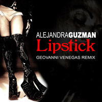 Alejandra Guzman - Lipstick (Geovanni Venegas Remix) by Geovanni Venegas