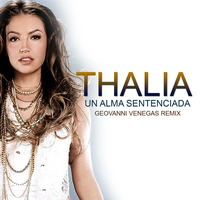 Thalia - Un Alma Sentenciada (Geovanni Venegas Remix) by Geovanni Venegas