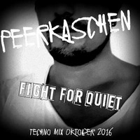 Peer Kaschen - Fight for Quiet - Techno Mix Oktober 2016 by fastMo | DJ