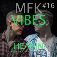 MFK VIBES #16 HEAVIN by Musikalische Feinkost