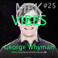 MFK VIBES #25 George Whyman by Musikalische Feinkost