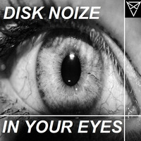 Disk Noize - In Your Eyes (Original Mix) by Disk Noize