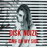 Disk Noize - Time On My Side (Original Mix) by Disk Noize