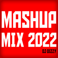 DJ Dizzy - Mashup Mix 2022 by DJ Dizzy